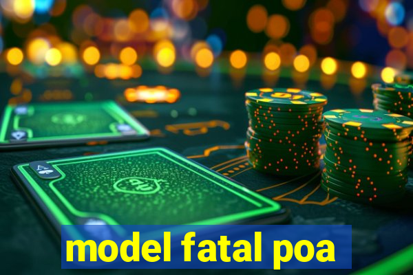 model fatal poa